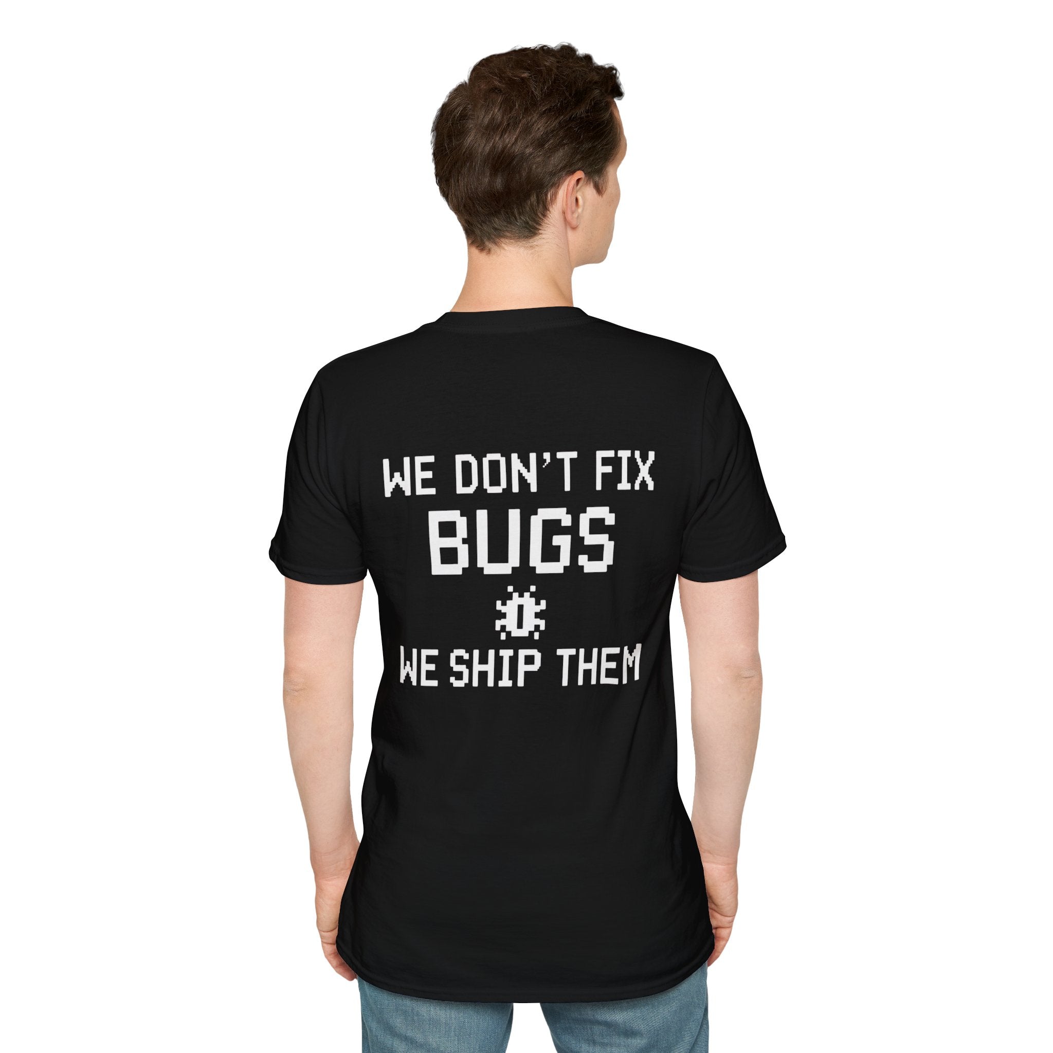 We Don’t Fix Bugs Tee — Debug Club