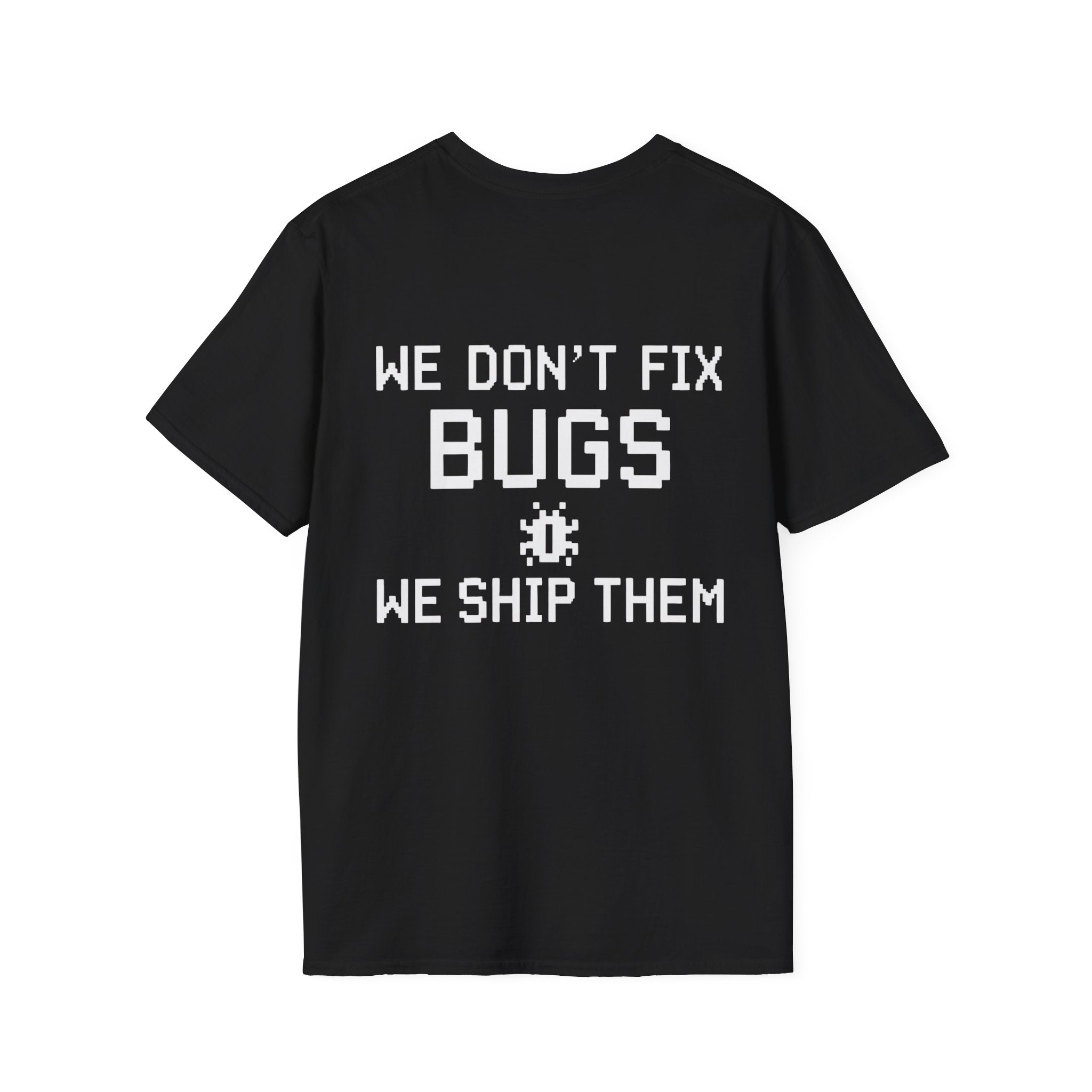 We Don’t Fix Bugs Tee — Debug Club