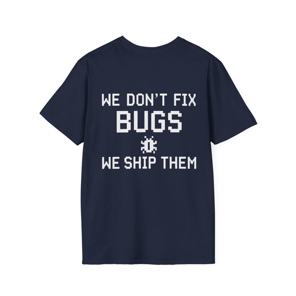 We Don’t Fix Bugs Tee — Debug Club