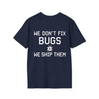 We Don’t Fix Bugs Tee — Debug Club